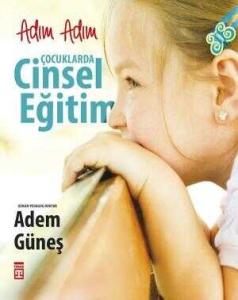 Adım Adım Çocuklarda Cinsel Eğitim Adım Adım Çocuklarda Cinsel Eğitim
