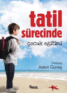 Tatil Sürecinde Çocuk Eğitimi Tatil Sürecinde Çocuk Eğitimi