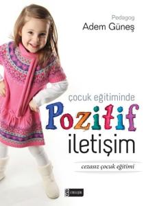 Çocuk Eğitiminde Pozitif İletişim Çocuk Eğitiminde Pozitif İletişim