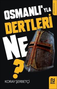 Osmanlı’yla Dertleri Ne? Osmanlı’yla Dertleri Ne?