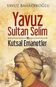 Yavuz Sultan Selim ve Kutsal Emanetler Yavuz Sultan Selim ve Kutsal Emanetler