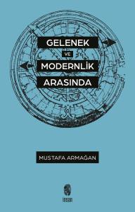 Gelenek ve Modernlik Arasında Gelenek ve Modernlik Arasında