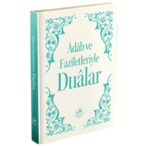 Adab ve Faziletleriyle Dualar Adab ve Faziletleriyle Dualar