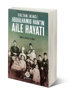 Sultan İkinci Abdülhamid Han'ın Aile Hayatı Sultan İkinci Abdülhamid Han'ın Aile Hayatı