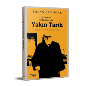 Babamın Hatıralarıyla Yakın Tarih Babamın Hatıralarıyla Yakın Tarih