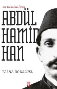 Bir Dehanın İzleri II. Abdülhamid Han Bir Dehanın İzleri II. Abdülhamid Han