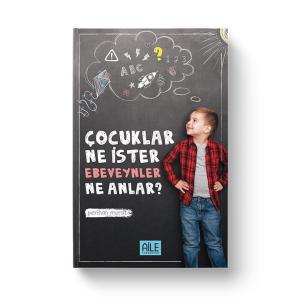 Çocuklar Ne İster Ebeveynler Ne Anlar Çocuklar Ne İster Ebeveynler Ne Anlar