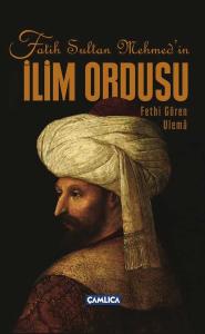 Fatih Sultan Mehmed'in İlim Ordusu Fatih Sultan Mehmed'in İlim Ordusu