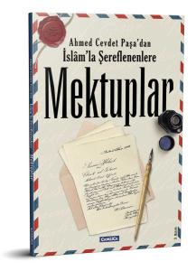 Ahmed Cevdet Paşa'dan İslamla Şereflenenlere Mektuplar Ahmed Cevdet Paşa'dan İslamla Şereflenenlere Mektuplar
