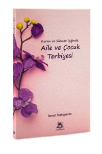 Kuran ve Sünnet Işığında Aile ve Çocuk Terbiyesi