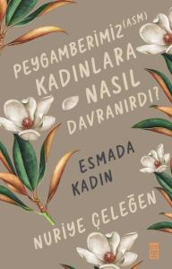 Peygamberimiz (asm) Kadınlara Nasıl Davranırdı? Peygamberimiz (asm) Kadınlara Nasıl Davranırdı?
