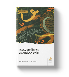 Tasavvufi İrfan ve Ahlaka Dair Tasavvufi İrfan ve Ahlaka Dair
