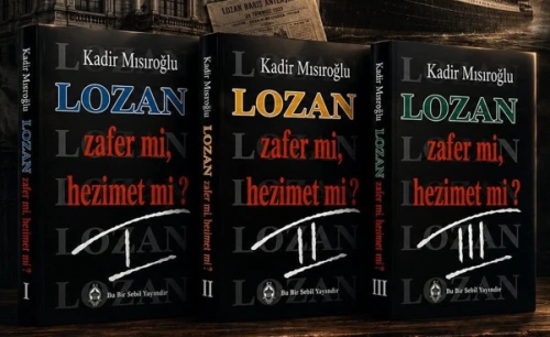 Lozan Zafer mi, Hezimet mi? (I-II-III)