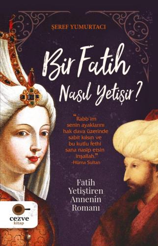 Bir Fatih Nasıl Yetişir ? – Fatih Yetiştiren Annenin Romanı